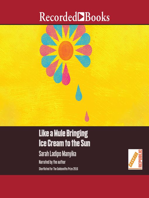 Title details for Like a Mule Bringing Ice Cream to the Sun by Sarah Ladipo Manyika - Available